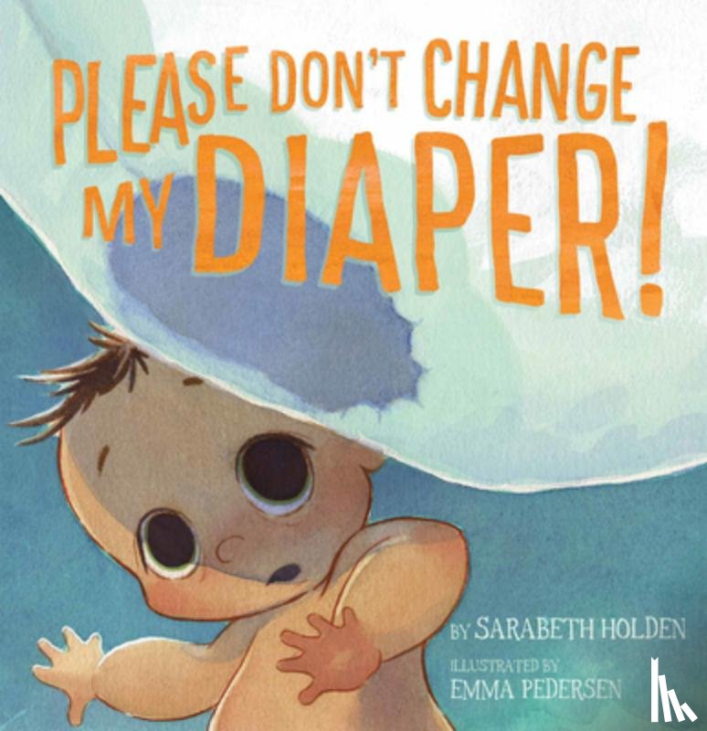 Holden, Sarabeth - Please Don't Change My Diaper!