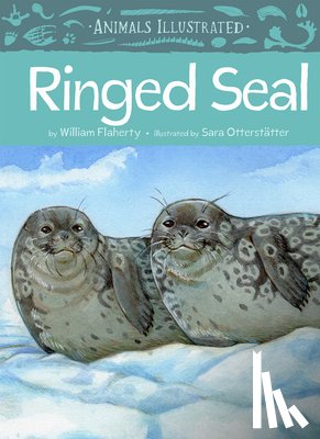 Flaherty, William - Animals Illustrated: Ringed Seal