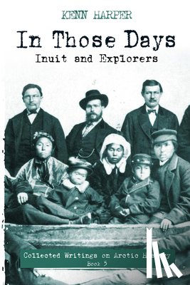 Harper, Kenn - In Those Days: Inuit and Explorers