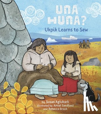 Aglukark, Susan - Una Huna?: Ukpik Learns to Sew