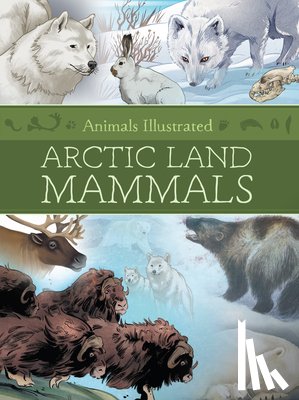  - Animals Illustrated: Arctic Land Mammals