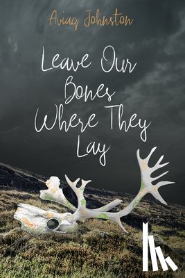 Johnston, Aviaq - Leave Our Bones Where They Lay