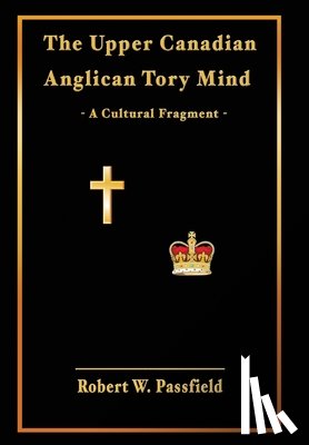 Passfield, Robert W - The Upper Canadian Anglican Tory Mind