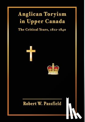 Passfield, Robert W - Anglican Toryism in Upper Canada