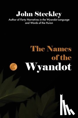 Steckley, John - The Names of the Wyandot