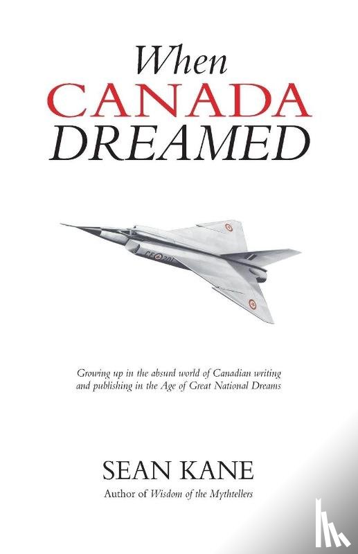Kane, Sean - When Canada Dreamed