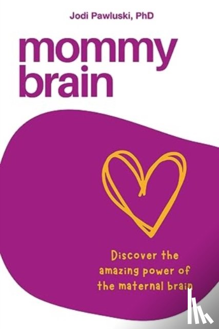 Pawluski, Jodi - Mommy Brain: Discover the Amazing Power of the Maternal Brain