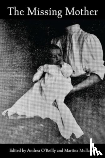 O'Reilly, Andrea, Mullaney, Martina - The Missing Mother