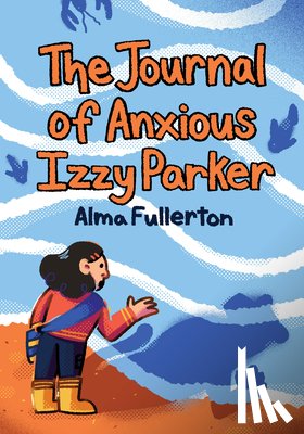 Fullerton, Alma - The Journal of Anxious Izzy Parker