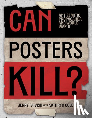 Faivish, Jerry - Can Posters Kill?: Antisemitic Propaganda and World War II