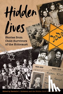 Goldstein, Rachelle L. - Hidden Lives: Stories from Child Survivors of the Holocaust