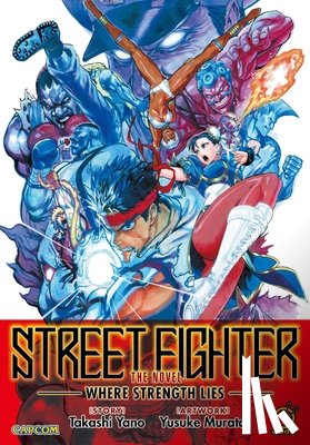 Yano, Takashi - Street Fighter The Novel: Where Strength Lies (Paperback)