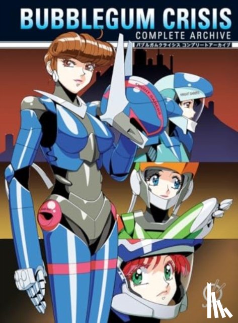 Hofius, Jason - Bubblegum Crisis: Complete Archive