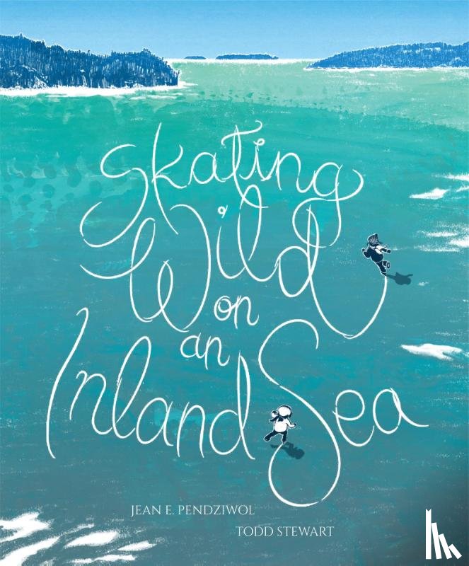 Pendziwol, Jean E - Pendziwol, J: Skating Wild on an Inland Sea