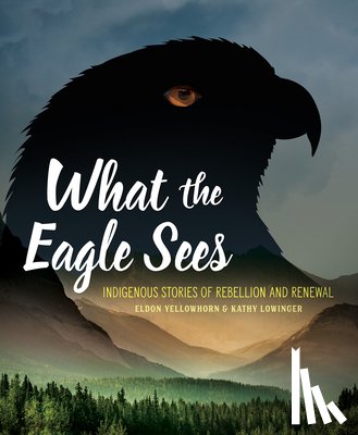 Yellowhorn, Eldon, Lowinger, Kathy - What the Eagle Sees