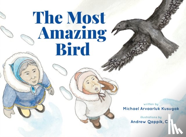 Kusugak, Michael Arvaarluk - The Most Amazing Bird