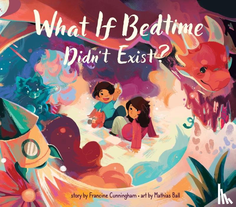 Cunningham, Francine - What If Bedtime Didn't Exist?