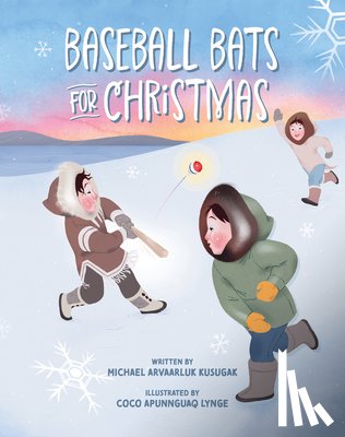 Kusugak, Michael Arvaarluk - Baseball Bats for Christmas