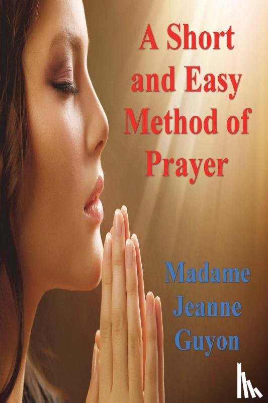 Guyon, Madame Jeanne - A Short and Easy Method of Prayer