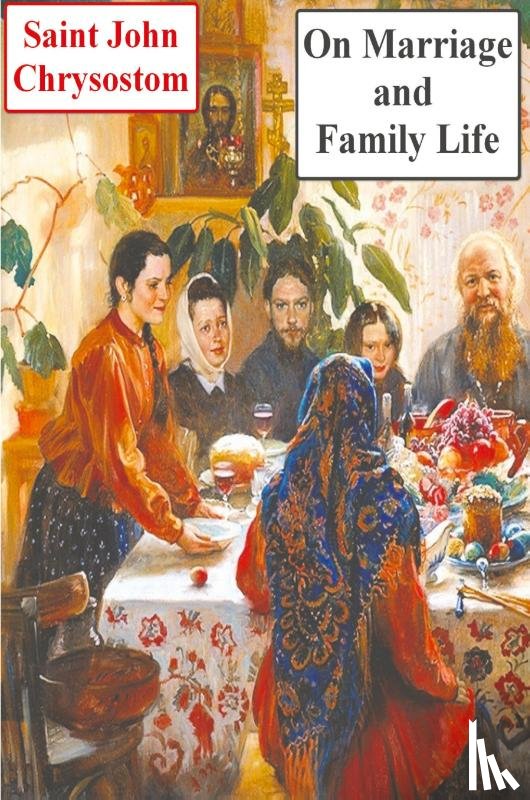 Chrysostom, Saint John - On Marriage and Family Life