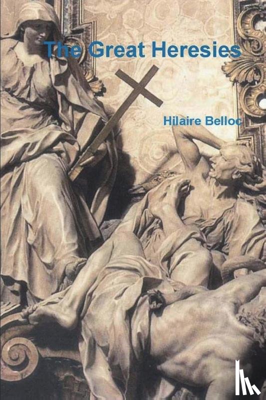 Belloc, Hilaire - The Great Heresies