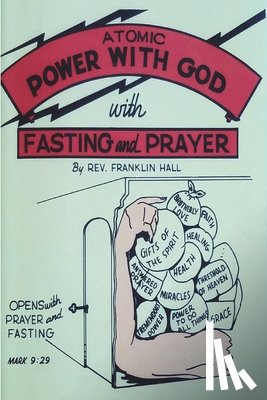 Hall, Franklin - Atomic Power with God, Through Fasting and Prayer