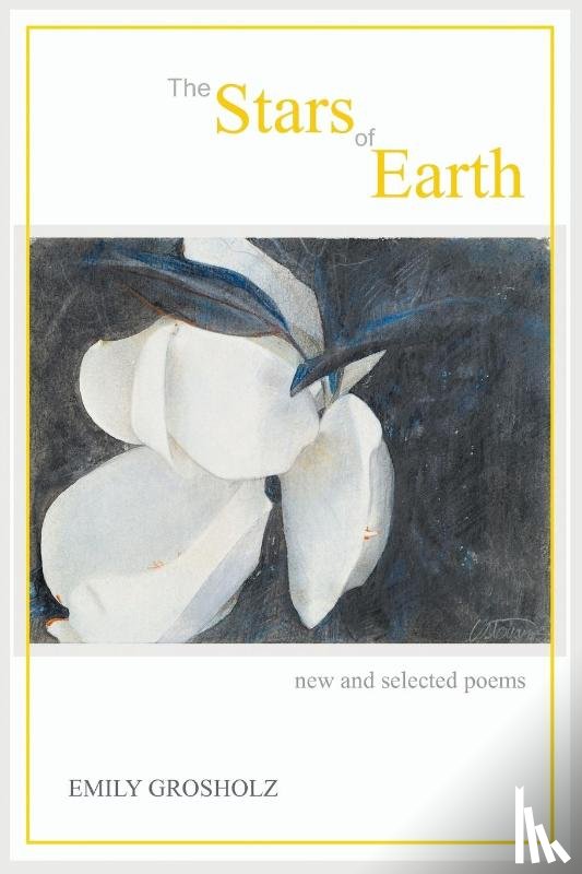 Grosholz, Emily - The Stars of Earth - New and Selected Poems