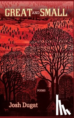 Dugat, Josh - Great and Small: Poems