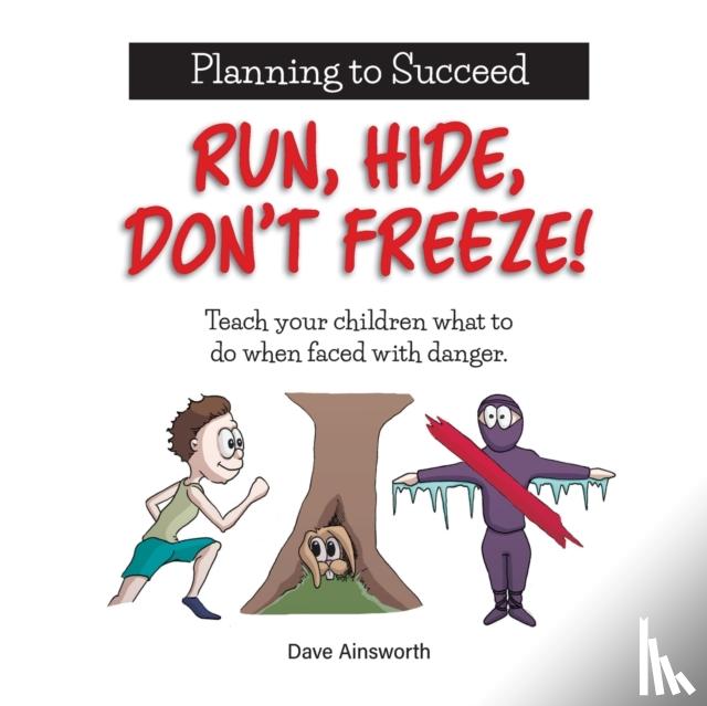 Ainsworth, Dave - Run, Hide, Don't Freeze!