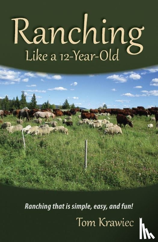 Krawiec, Tom - Ranching Like a 12-Year-Old