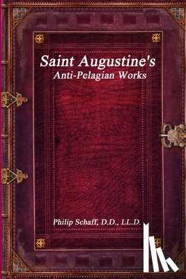 Schaff, Dr Philip - Saint Augustine's Anti-Pelagian Works