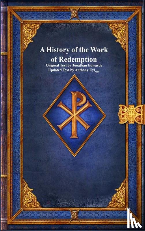 Edwards, Jonathan, Uyl, Anthony - A History of the Work of Redemption