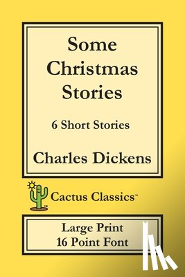 Dickens, Charles, Cactus, Marc - Some Christmas Stories (Cactus Classics Large Print)