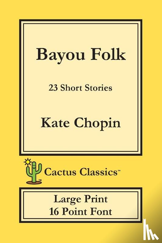 Chopin, Kate, Cactus, Marc - Bayou Folk (Cactus Classics Large Print)