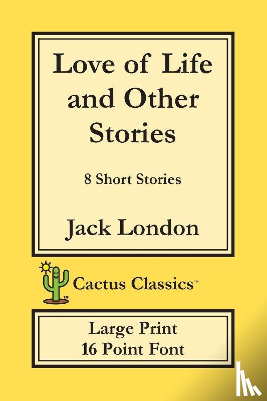 London, Jack, Cactus, Marc - Love of Life and Other Stories (Cactus Classics Large Print)