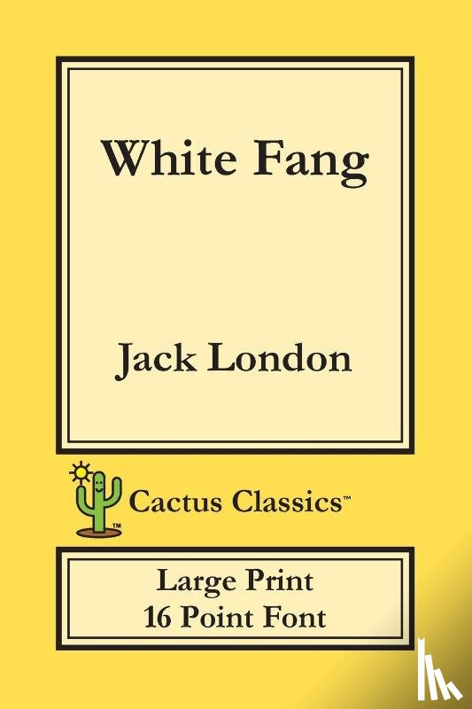 London, Jack, Cactus, Marc - White Fang (Cactus Classics Large Print)