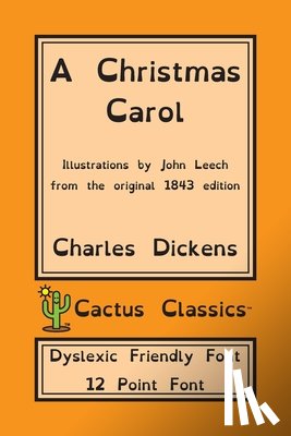 Dickens, Charles, Cactus, Marc - A Christmas Carol (Cactus Classics Dyslexic Friendly Font)