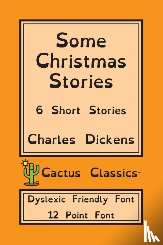 Dickens, Charles, Cactus, Marc - Some Christmas Stories (Cactus Classics Dyslexic Friendly Font)