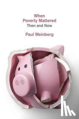 Weinberg, Paul - When Poverty Mattered