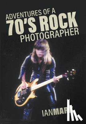 Mark, Ian - Adventures of a 70's Rock Photographer