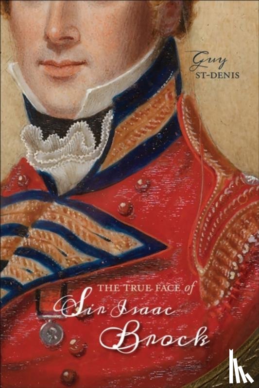 St-Denis, Guy - The True Face of Sir Isaac Brock