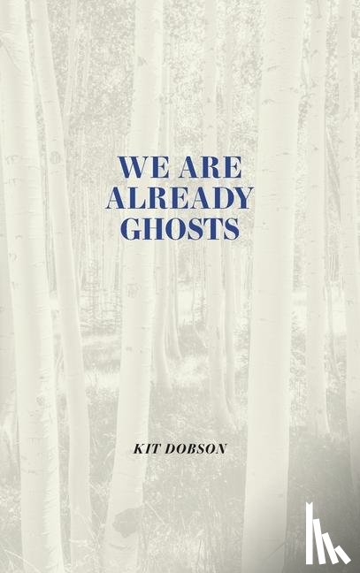 Dobson, Kit - We Are Already Ghosts