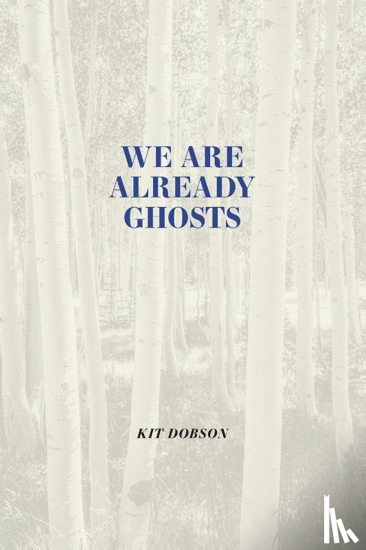 Dobson, Kit - We Are Already Ghosts
