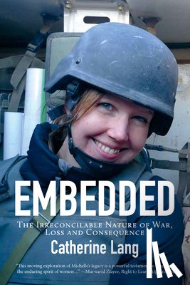 Lang, Catherine - Embedded: The Irreconcilable Nature of War, Loss and Consequence