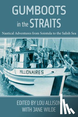 Wilde, Jane - Gumboots in the Straits: Nautical Adventures from Sointula to the Salish Sea