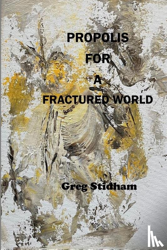 Stidham, Greg - Propolis for a Fractured World