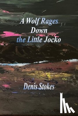 Stokes, Denis - A Wolf Rages Down the Little Jocko