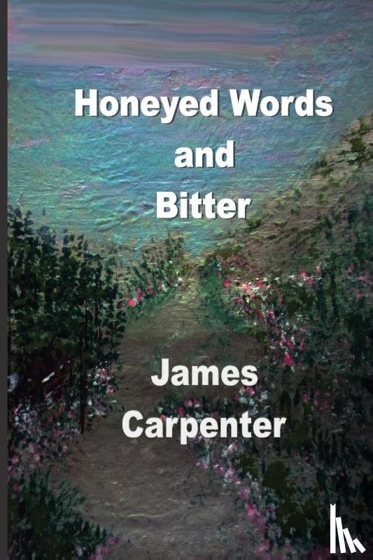 Carpenter, James - Carpenter, J: Honeyed Words and Bitter
