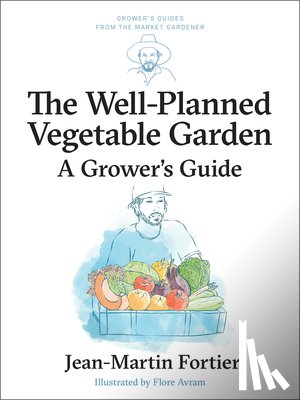 Fortier, Jean-Martin - The Well Planned Vegetable Garden