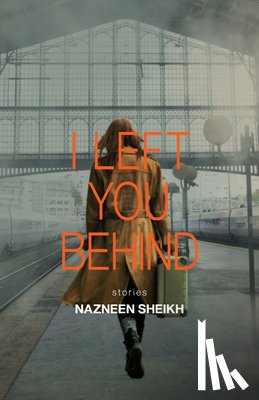 Sheikh, Nazneen - I Left You Behind